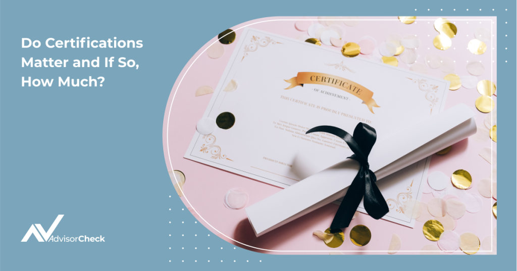 Do Certifications Matter When it Comes to Picking a Financial Advisor and If So, How Much?