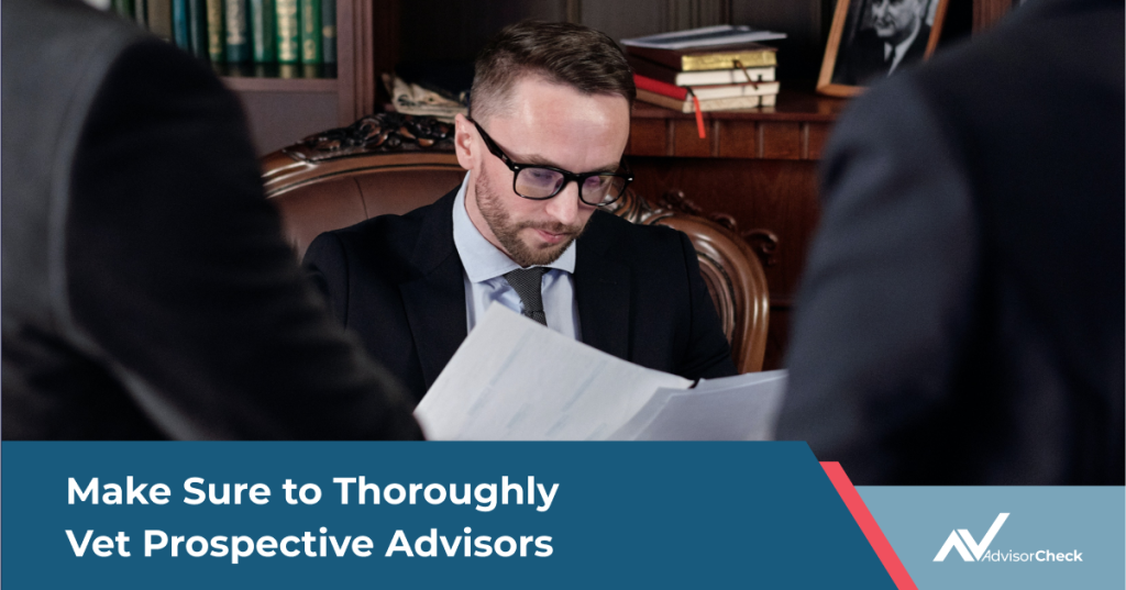 Make Sure to Thoroughly Vet Prospective Financial Advisors