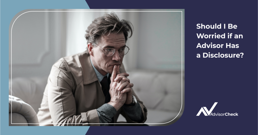 Should I Be Worried if a Financial Advisor Has a Disclosure?