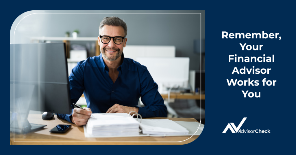Remember, Your Financial Advisor Works for You