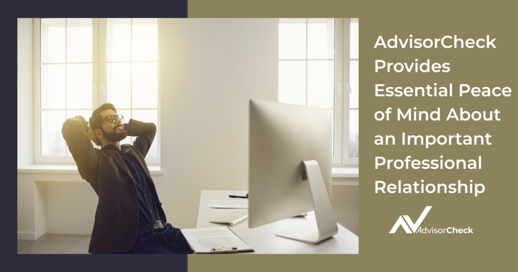 AdvisorCheck Provides Essential Peace of Mind About an Important Professional Relationship