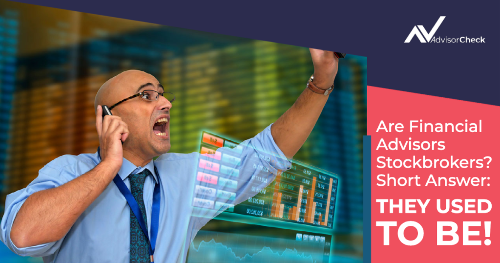 Are Financial Advisors Stockbrokers? Short Answer: They Used to Be!