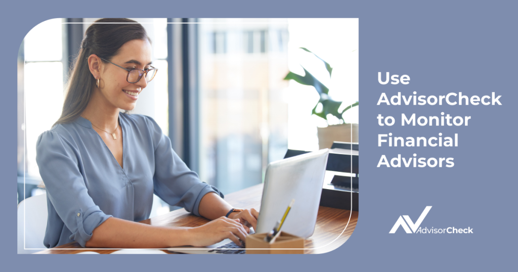 Use AdvisorCheck to Monitor Financial Advisors