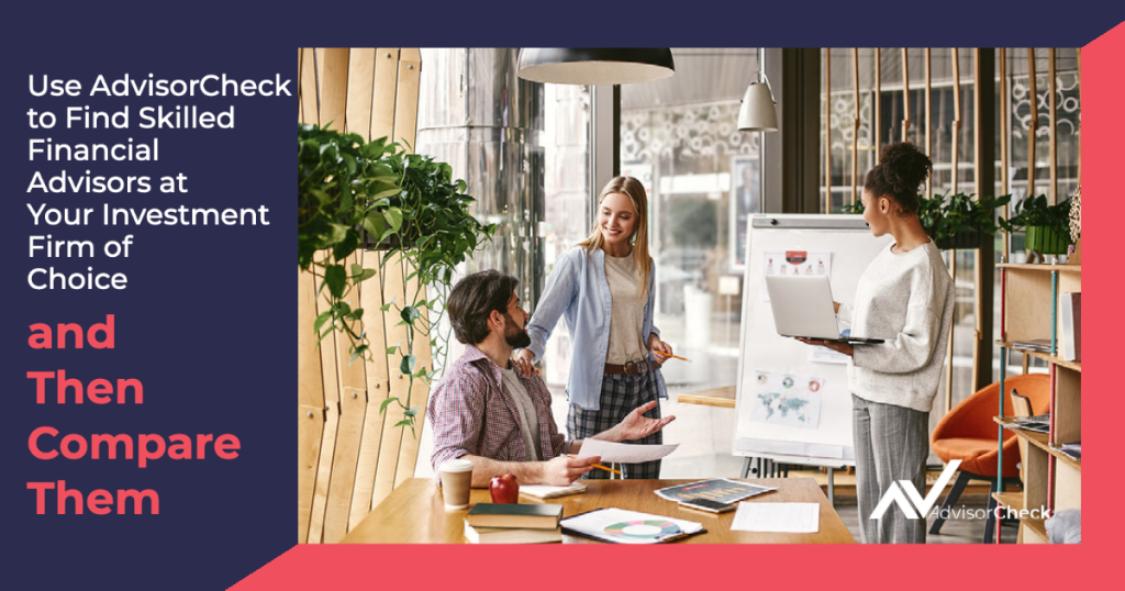 Use AdvisorCheck to Find Skilled Financial Advisors at Your Investment Firm of Choice – and Then Compare Them