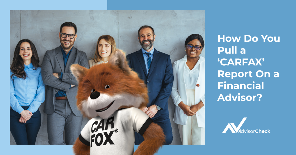How Do You Pull a ‘CARFAX’ Report On a Financial Advisor?
