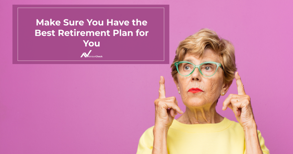 Make Sure You Have the Best Retirement Plan for You