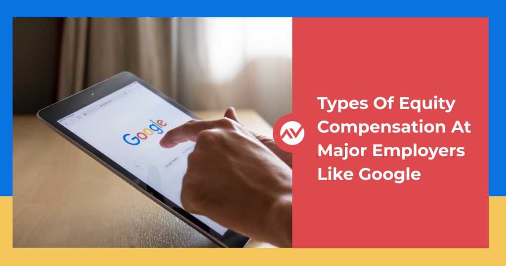 Employee Stock Compensation: Types Of Equity Compensation At Major Employers Like Google