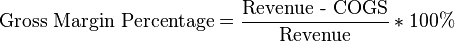 \text{Gross Margin Percentage} = \frac{\text{Revenue - COGS}}{\text{Revenue}}*100\%