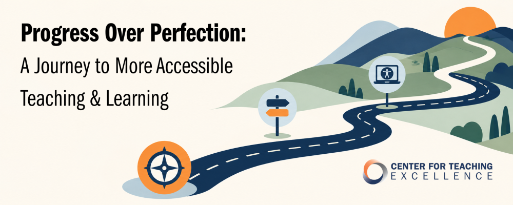 A winding road climbs into distant mountains, passing an icon of a compass, a set of signposts, and an accessibility icon. Text reads: "Progress Over Perfection: A Journey to More Accessible Teaching & Learning" and includes the logo of the Center for Teaching Excellence.