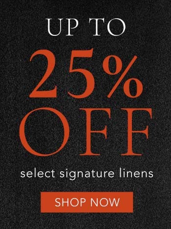 Up to 25% OFF Select Signature Linens.