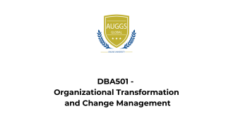 Dba501 organizational transformation and change management auggs