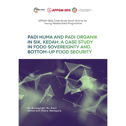 Publication | Padi Huma and Padi Organik in Sik Kedah A Case Study in Food Sovereignty and Bottom Up Food Security
