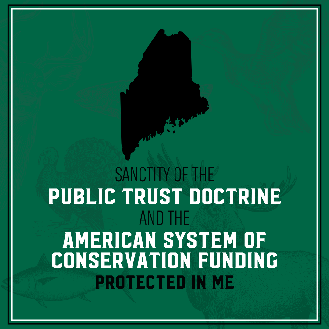 The sanctity of the Public Trust Doctrine and American System of Conservation Funding were protected in ME.