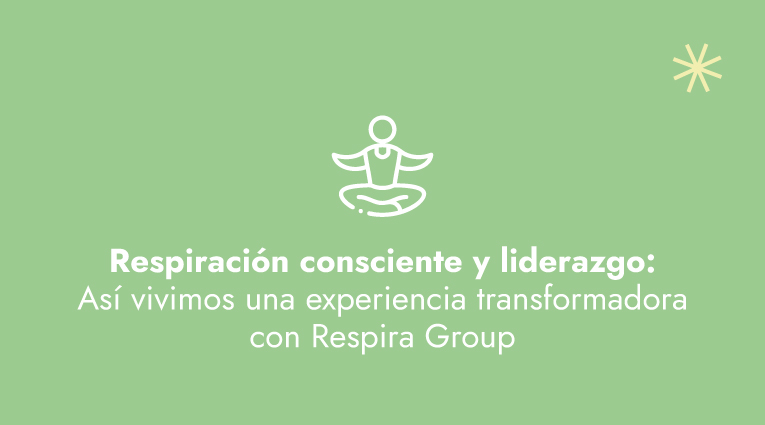 Respiración consciente y liderazgo: así vivimos una experiencia transformadora con Respira Group