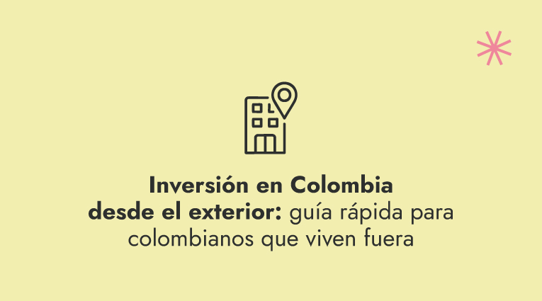 Inversión en Colombia desde el exterior: guía rápida para colombianos que viven fuera