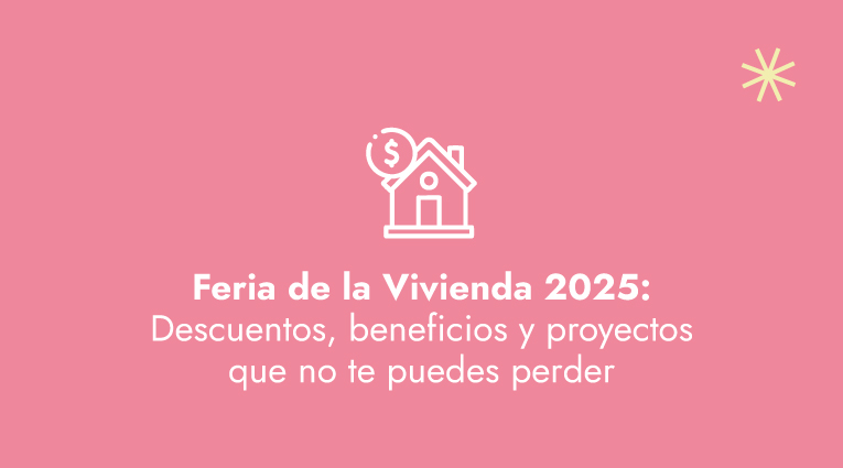 Feria de la Vivienda 2025: descuentos, beneficios y proyectos que no te puedes perder