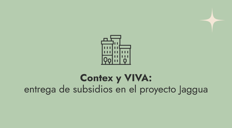 Contex y VIVA: entrega de subsidios en el proyecto Jaggua
