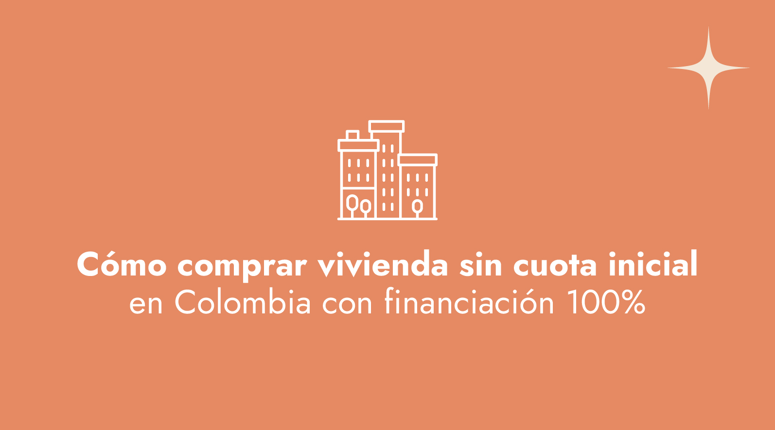 Cómo comprar vivienda sin cuota inicial en Colombia con financiación 100%