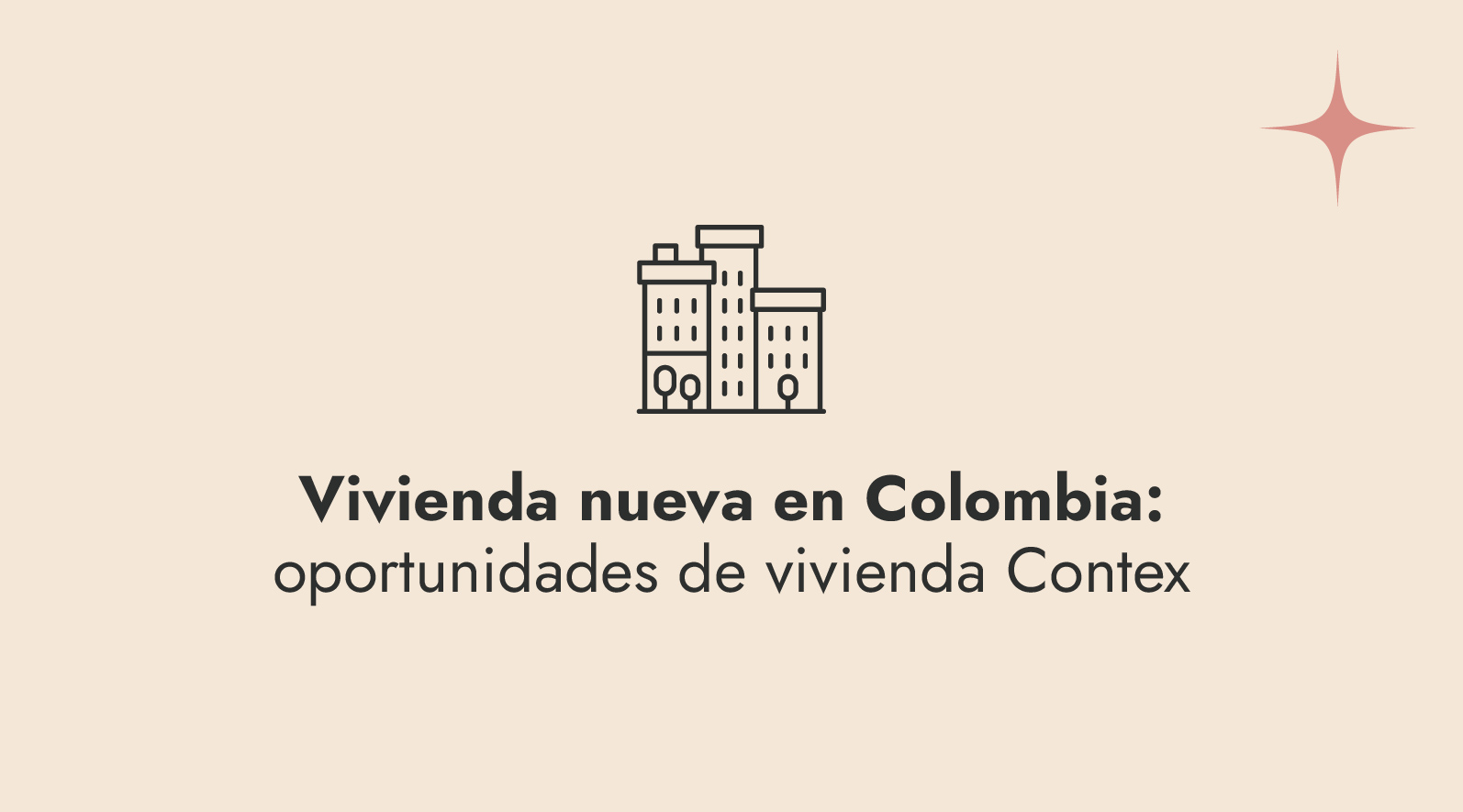 Vivienda nueva en Colombia: oportunidades de vivienda Contex