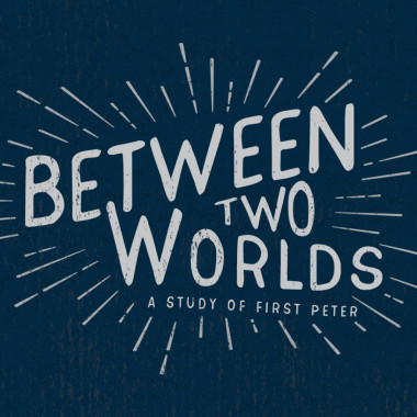 Blue graphic with white text that reads "Between Two Worlds: A study of First Peter"