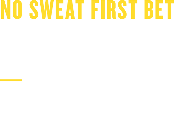 No Sweat First Bet Up To $1000 Back In Bonus Bets