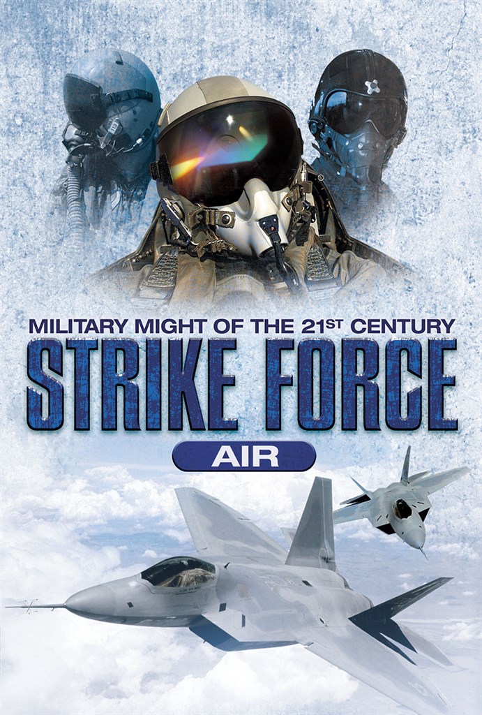 STRIKE FORCE AIR - MILITARY MIGHT OF THE 21ST CENTURY