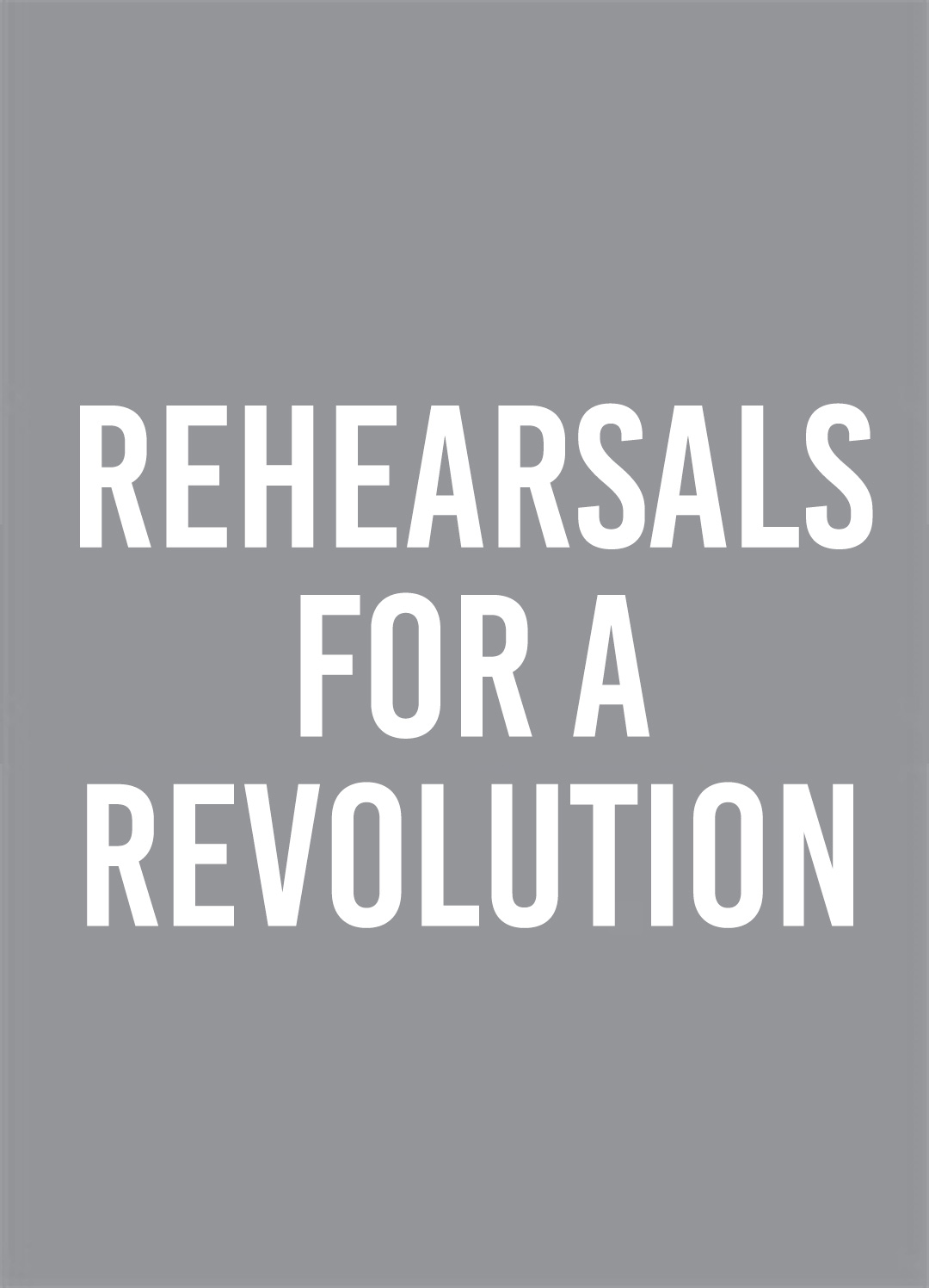 Rehearsals for a Revolution