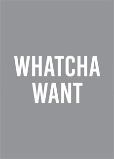 Whatcha Want