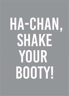 Ha-Chan, Shake Your Booty!