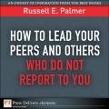 How to Lead Your Peers and Others Who Do Not Report to You