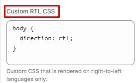 The Custom RTL CSS field whih the user can to add custom CSS rules for RTL languages