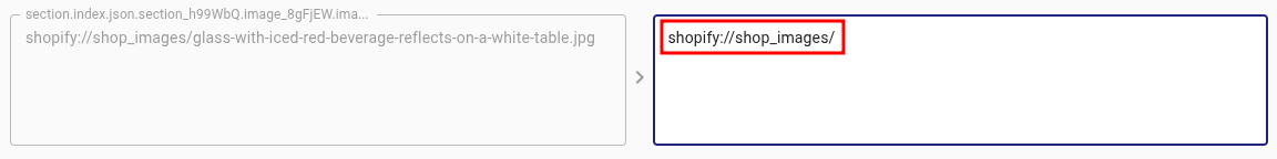 Left field shows “shopify://shop_images/glass-with-iced-red-beverage-reflects-on-a-white-table.jpg”. Right field is empty with “shopify://shop_images/” highlighted in red to indicate the prefix to copy.