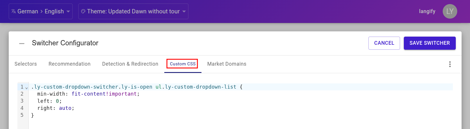 The Custom CSS section can be found in the Switcher Configurator section in langify