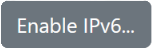 Button: 'Enable IPv6...'