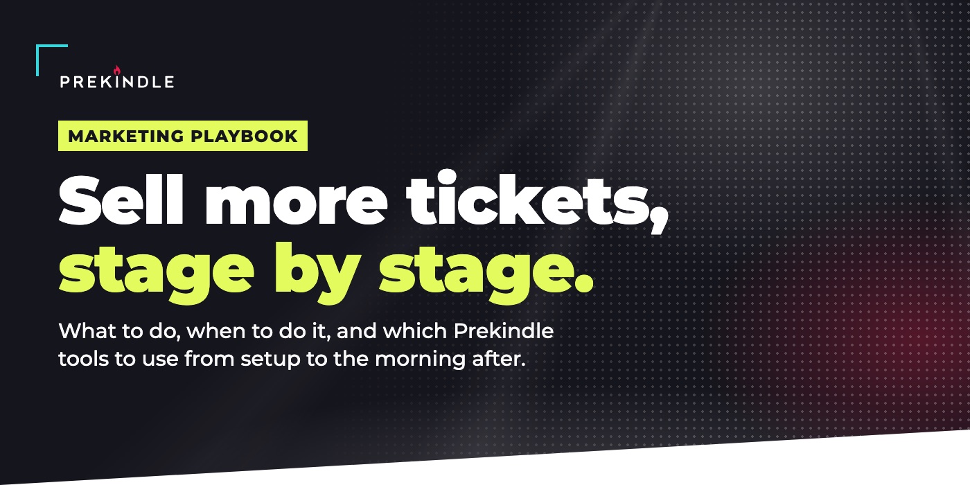 Prekindle Marketing Playbook: Sell more tickets, stage by stage.
