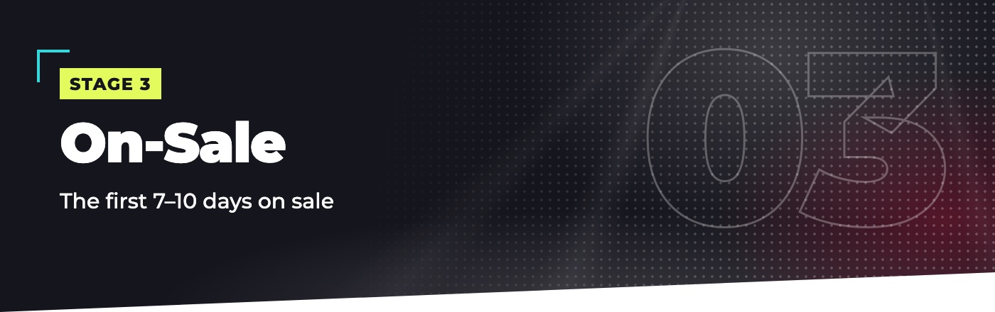 Stage 3: On-Sale. The first 7 to 10 days on sale.