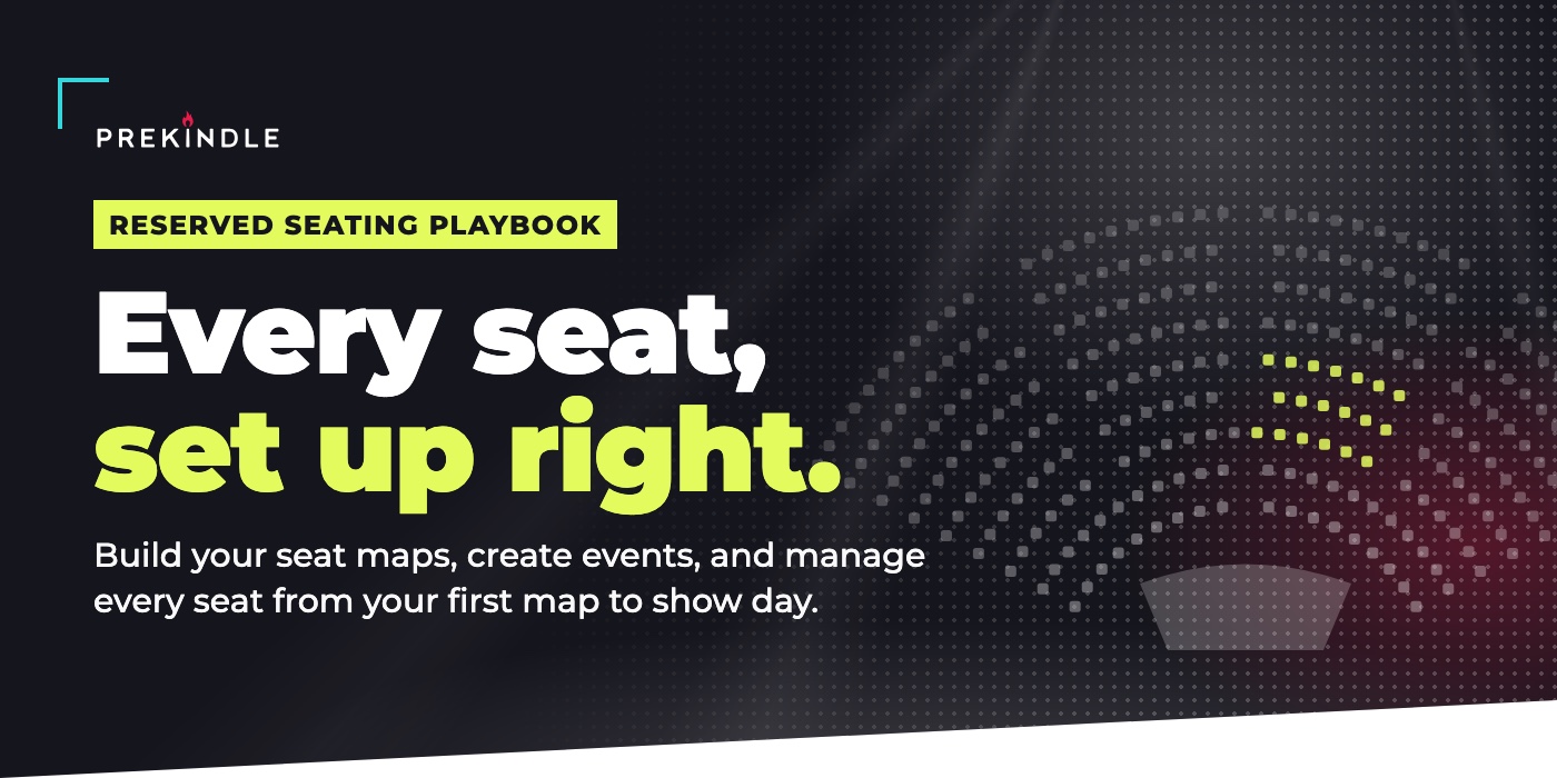 Prekindle Reserved Seating Playbook: Every seat, set up right.