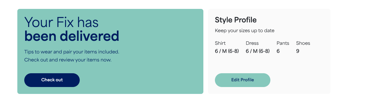 Image of a notification tile stating that “your Fix has been delivered” and a button to “Check out” on the left and key Style Profile sizes and a button to “Edit Profile” on the right.