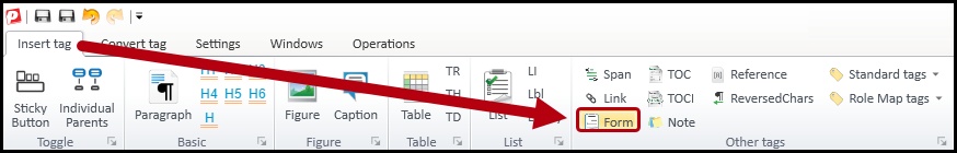 The Form button on the Insert tag tab in the ribbon.  