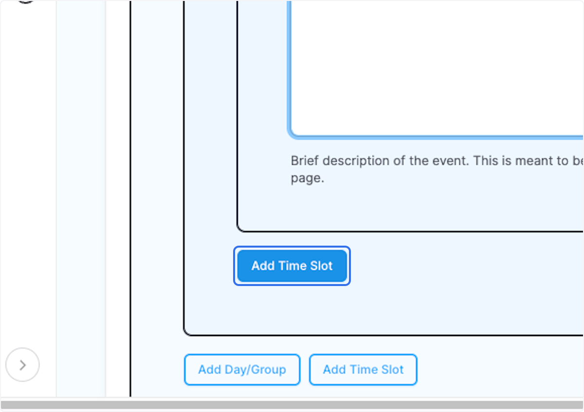 Click on Add Time Slot to add additional events to the day. Or click "Add Day/Group" to add additional days.