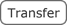 Transfer