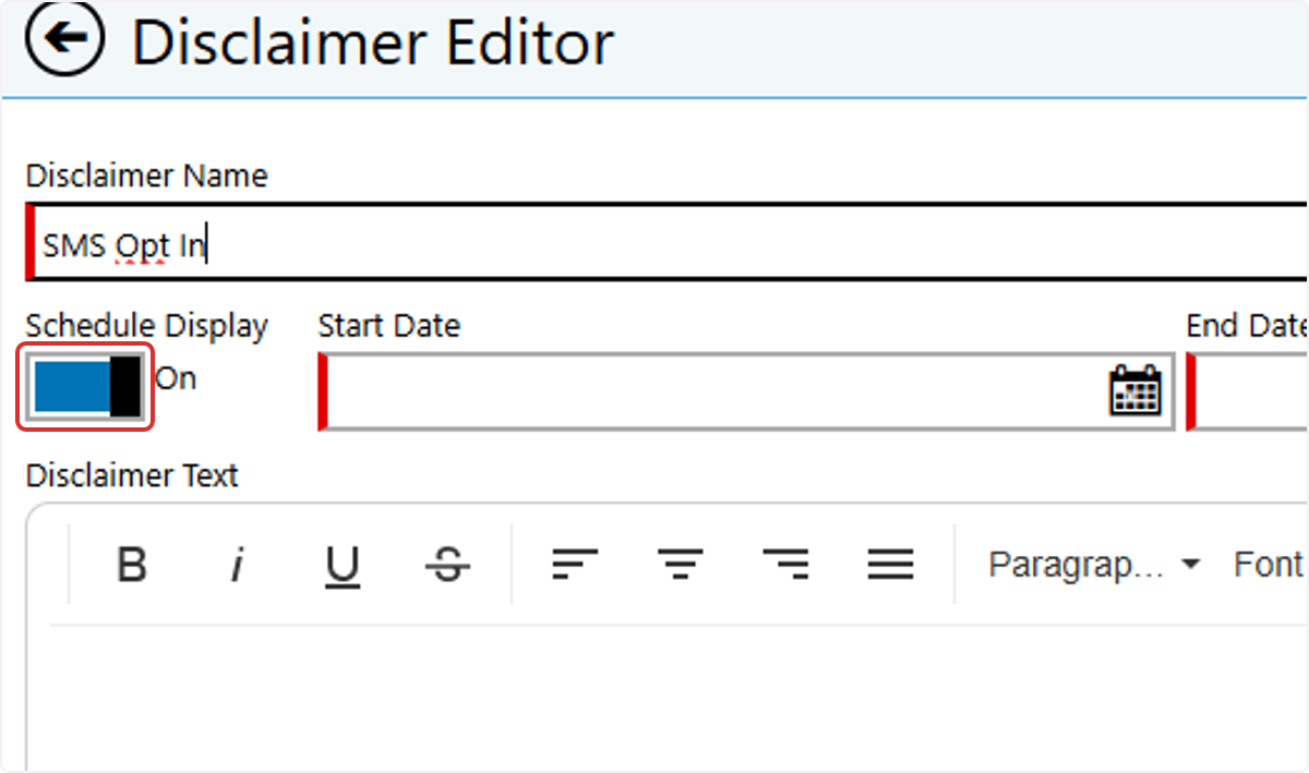 If you'd like to set a schedule for the disclaimer, toggle Schedule Display to ON and entera Start Date and End Date 