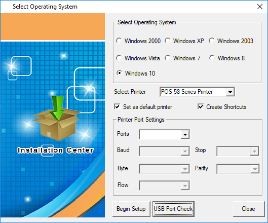 Select Operating System Insta la'.ion Center Select Operating System Windows 2000 Windows XP Windows 2003 Windows Vista Windows 7 W'ndows8 @ Windows 10 Select Printer POS 58 Series Printer Set as default printer Printer Port Settings Create Shortcuts Begin Setup USB Port Check 