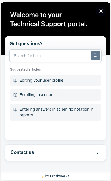 Screenshot of the Technical Support portal widget within the platform. At the top, it says "Welcome to your Technical Support portal." Then underneath that, it says "Got questions? Search for help." Suggested articles are linked below that for "editing your user profile, enrolling in a course, and entering answers in scientific notation in reports. There is a button at the bottom that says "contact us."