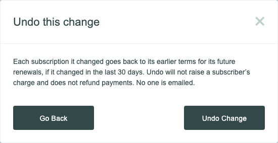 Undo this change: each subscription goes back to its earlier terms for future renewals; no charge goes up, nothing is refunded, and no one is emailed