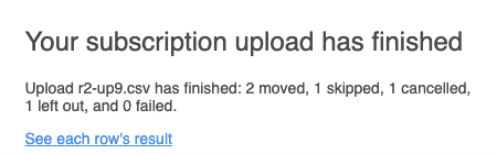 The email: Your subscription upload has finished, with the counts and a link to each row’s result