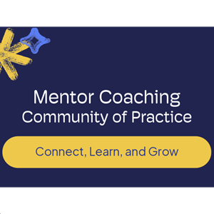 Mentor Coaching Community of Practice - Connect, Learn, and Grow
