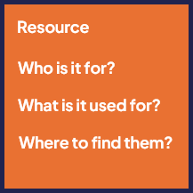 Resource - Who it for? What is it used for? Where to find them?