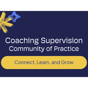 Coaching Supervision Community of Practice - Connect, Learn, and Grow