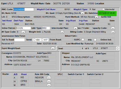 Eqmt UTLX 679877 Waybill Num / Date 363776 2/27/26 Station 31500 Location RWC Code: EXXONOSO0 Waybill Cnt Num: Waybil Type: · Ral Intermodal B/L Num: NONE B/L Qual: E Empty Eqmt Biling (Non-Rt) B/L Datetime: 03/10/26 07:25:00 LE: E STCC/Description: 4909205 ISOPROPANOL Pymt Method: NR Non Revenu Settle Ind: Jest Road Dest Fsac Station State Irig Road Irig Fsac Station 594 BUCYRUS OH NS 54466 PIEDMONT SC Online Patron: EXXON Addr Type: BRO Intermodal Plant Sec 7 Code: Capacity Code: Nt Type Code: S Weight Unit: L Pounds Billing Code: S Single Shipment Bling ansmission Date/Time: Billed FSAC: Edi To Road: Send 404 ( 417 From Road: ISSPC: 419 Online Ind: Received 417 Date: 02/27/26 00:00 Last Modified By: RulesApp 3/10/2026 06:36:00 Eqmt Weight/Qual: Seal 1 of1 UTLX 679877 Consignee EXXSTO Addr Type BRO Shipper AddrType: Name: EXXONMOBIL PRODUCT SOLUTIONS C Name: P&L DEVELOPMENT LLC City: BATON ROUGE LA 70892 City PIEDMONT SC 29673 Addres: 12875 SCENIC HWY Addres: 513 OLD GRIFFIN RD Route: A/S Road Rule 260 Code SPLĆ Switch Carrier 1 Switch Carrier 2 A NS NEWOR H CPRS BRKLA BRS 